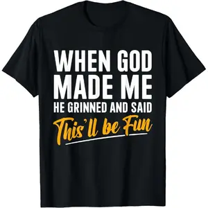 When God Created Me When God Made Me Funny God T-Shirt