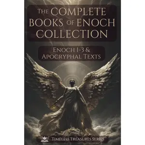 The Complete Books of Enoch Collection: Fallen Angels, Giants & the Origins of the World: 1 Enoch, 2 Enoch, 3 Enoch and a Collection of Ancient Apocryphal Texts, Illustrated Edition