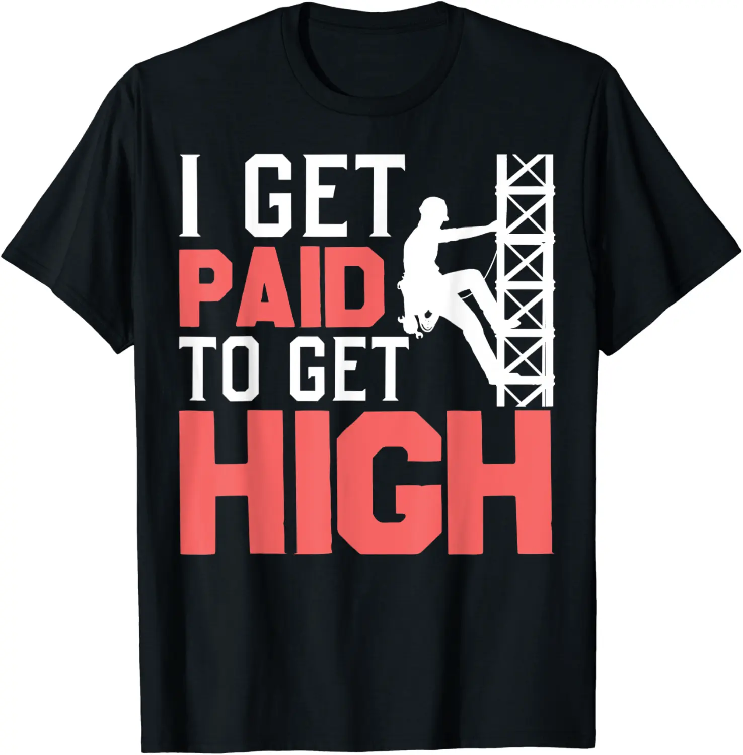 I Get Paid To Climb Tower Funny Tower Climber Costume T-Shirt - Hufsakha Shop 27B09V3255GK