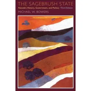 USED-The Sagebrush State, 3d Edition: Nevada's History, Government, and Politics (Volume 3) (Shepperson Series in Nevada History) by Michael W. Bowers (Paperback)