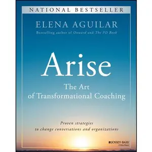 Arise: The Art of Transformational Coaching -- Elena Aguilar, Paperback