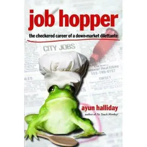 USED-Job Hopper: The Checkered Career of a Down-Market Dilettante by Ayun Halliday (Paperback)