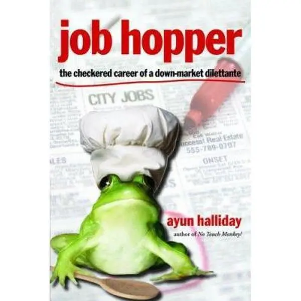 USED-Job Hopper: The Checkered Career of a Down-Market Dilettante by Ayun Halliday (Paperback)