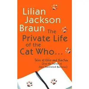 USED-The Private Life of the Cat Who...Tales of Koko and Yum Yum from the Journals of James Mackintosh Qwilleran by Lilian Jackson Braun (Hardcover)