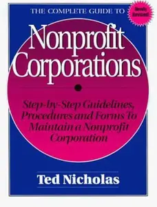 USED-The Complete Guide to Nonprofit Corporations/Step-By-Step Guidelines, Procedures and Forms to Maintain a Nonprofit Corporation by Ted Nicholas (Paperback)