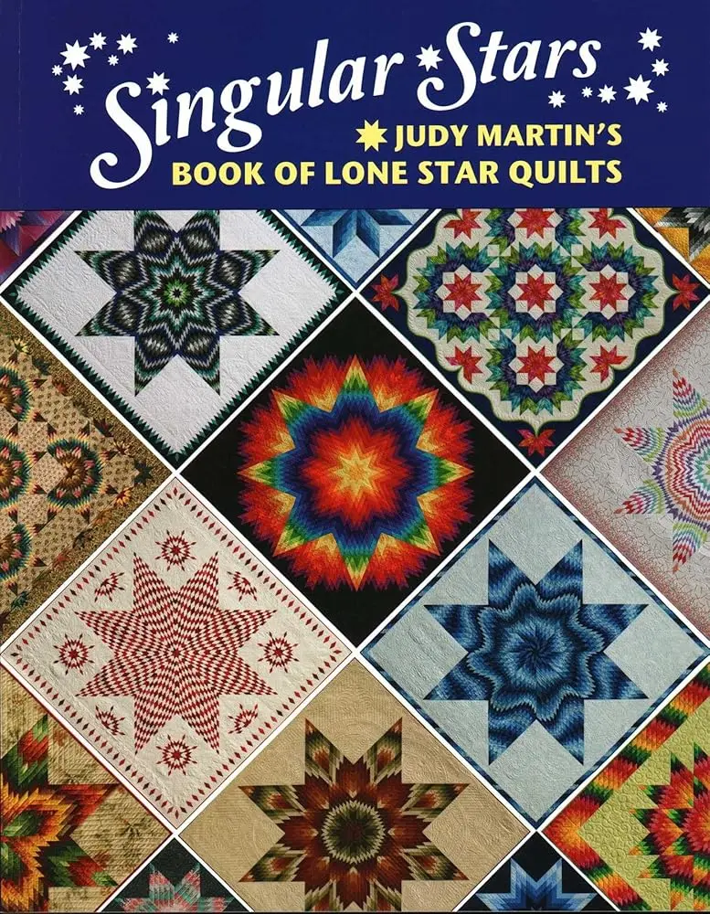 Singular Stars: Judy Martin's Lone Star Quilt Book for Craft Enthusiasts – Quilting & Patchwork Guide with New Methods for Rotary Cutting, Strip-Pieced Patterns, Precision Sewing, and Tips for Matching Joints