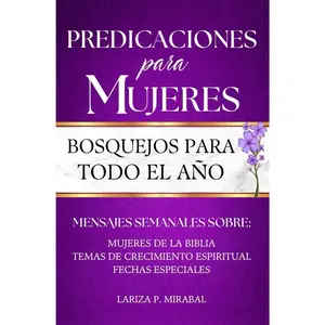 PREDICACIONES PARA MUJERES. BOSQUEJOS PARA TODO EL AÑO: Sermones Bíblicos en Español (Spanish Edition)
