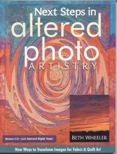 USED-Next Steps in Altered Photo Artistry: New Ways to Transform Images for Fabric & Quilt Art by Beth Wheeler (Paperback)