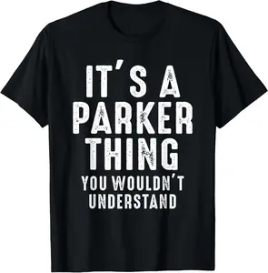 It's a Parker Thing You Wouldn't Understand Parker Name T-Shirt