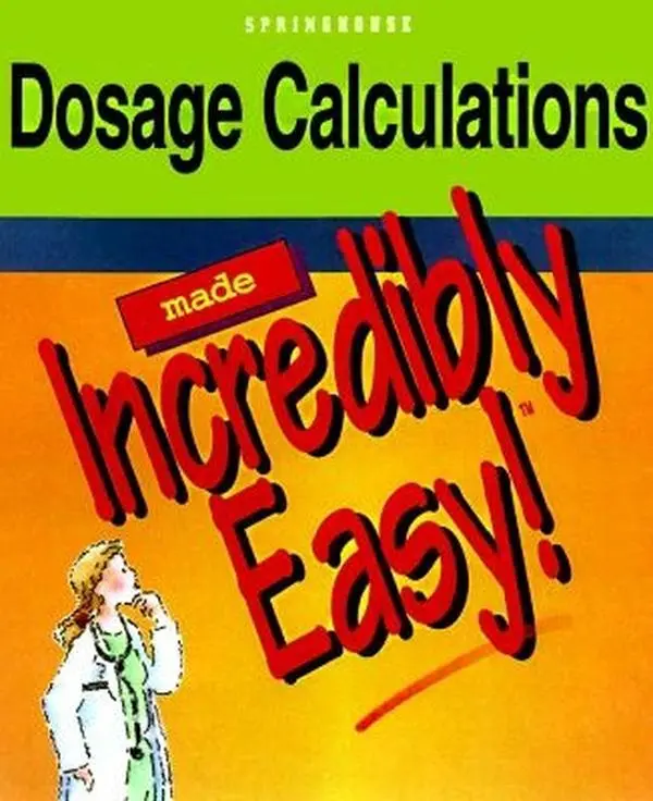Used Dosage Calculations Made Incredible Easy! - Springhouse Publishing Soft Cover Book, Nurse's Guide to Calculating Drug Dosages, 304 Pages, 1.9 lb, English Paperback, Includes Illustrations, NCLEX Questions, Checklists (Incredible Easy Series)