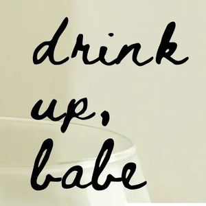 Drink Up, Babe