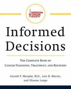USED-American Cancer Society's Informed Decisions: The Complete Book of Cancer Diagnosis, Treatment, and Recovery by Gerald P. Murphy (Hardcover)