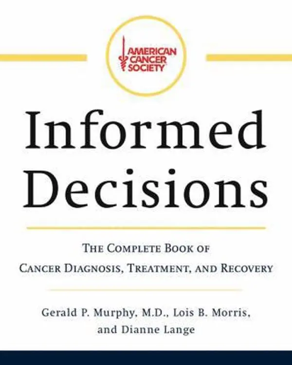 USED-American Cancer Society's Informed Decisions: The Complete Book of Cancer Diagnosis, Treatment, and Recovery by Gerald P. Murphy (Hardcover)