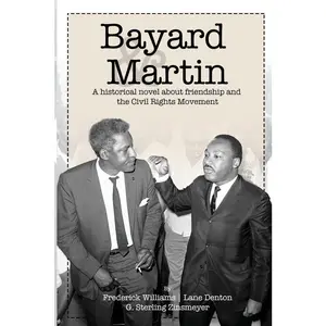USED-Bayard and Martin: A Historical Novel About a Friendship and the Civil Rights Movement by Williams, Frederick (Paperback)