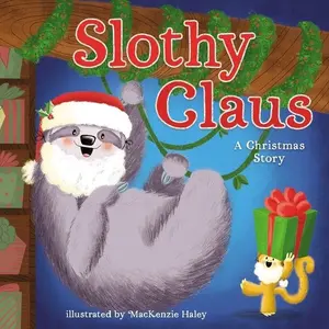Slothy Claus: A Funny, Rhyming Christmas Story About Patience by Jodie Shepherd||MacKenzie Haley [Hardback Book]