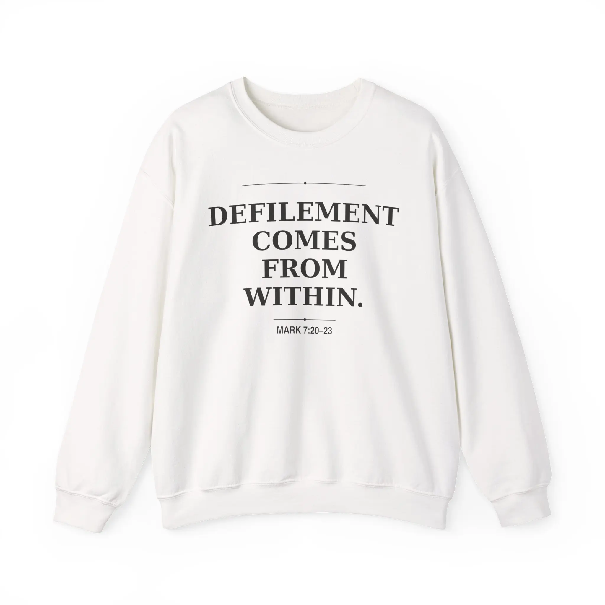Defilement Comes From Within Sweatshirt | Religious Quote Mark 7:20-23
