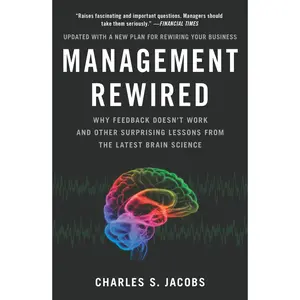 USED-Management Rewired: Why Feedback Doesn't Work and Other Surprising Lessons Fromthe Latest Brain Science by Jacobs, Charles S. (Paperback)