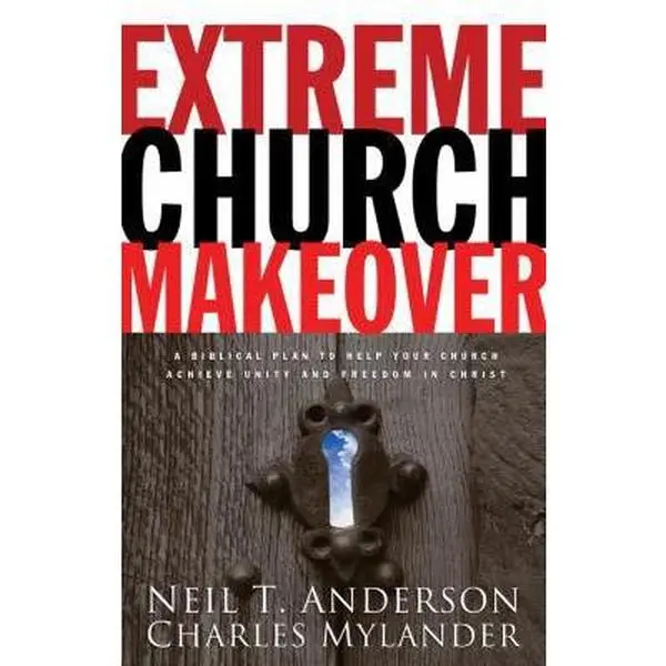 USED-Extreme Church Makeover: A Biblical Plan to Help Your Church Achieve Unity and Freedom in Christ by Neil T. Anderson (Paperback)