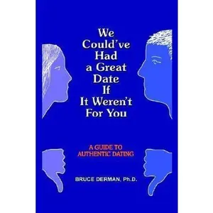 USED-We Could've Had a Great Date If It Weren't For You: A Guide to Authentic Dating by Derman, Bruce (Paperback)