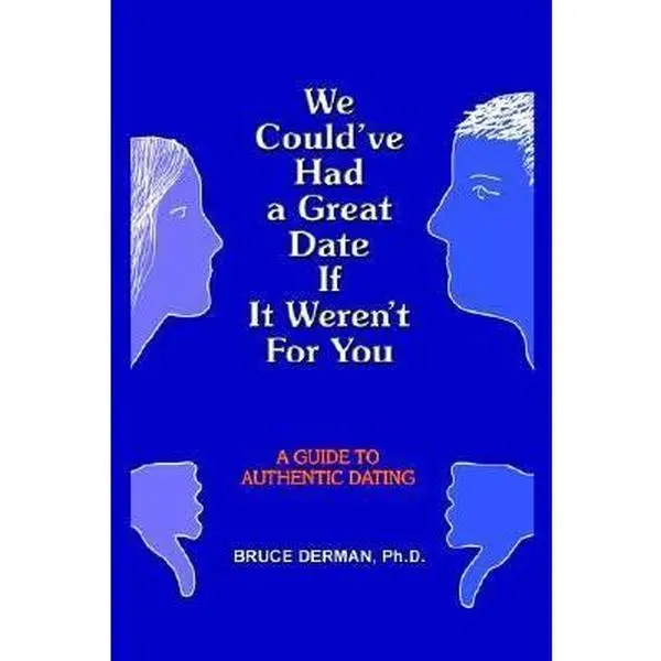 USED-We Could've Had a Great Date If It Weren't For You: A Guide to Authentic Dating by Derman, Bruce (Paperback)