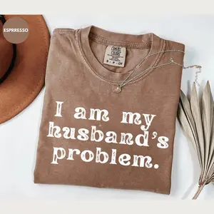 Comfort Colors I'm My Husband's Problem Funny Wife T-Shirt, Sarcastic Marriage Humor