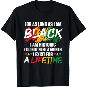 Black History Month for as Long as I am Black I am Historic T-Shirt Graphic Print