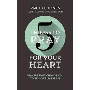 USED-5 Things to Pray for Your Heart: Prayers That Change You to Be More Like Jesus by Jones, Rachel (Paperback)