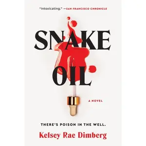 Snake Oil: A Novel by Kelsey Rae Dimberg [Paperback Book]