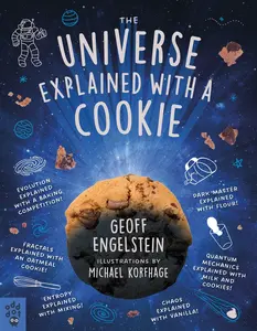 USED-The Universe Explained with a Cookie: What Baking Cookies Can Teach Us about Quantum Mechanics, Cosmology, Evolution, Chaos, Complexity, and More by Engelstein, Geoff (Paperback)