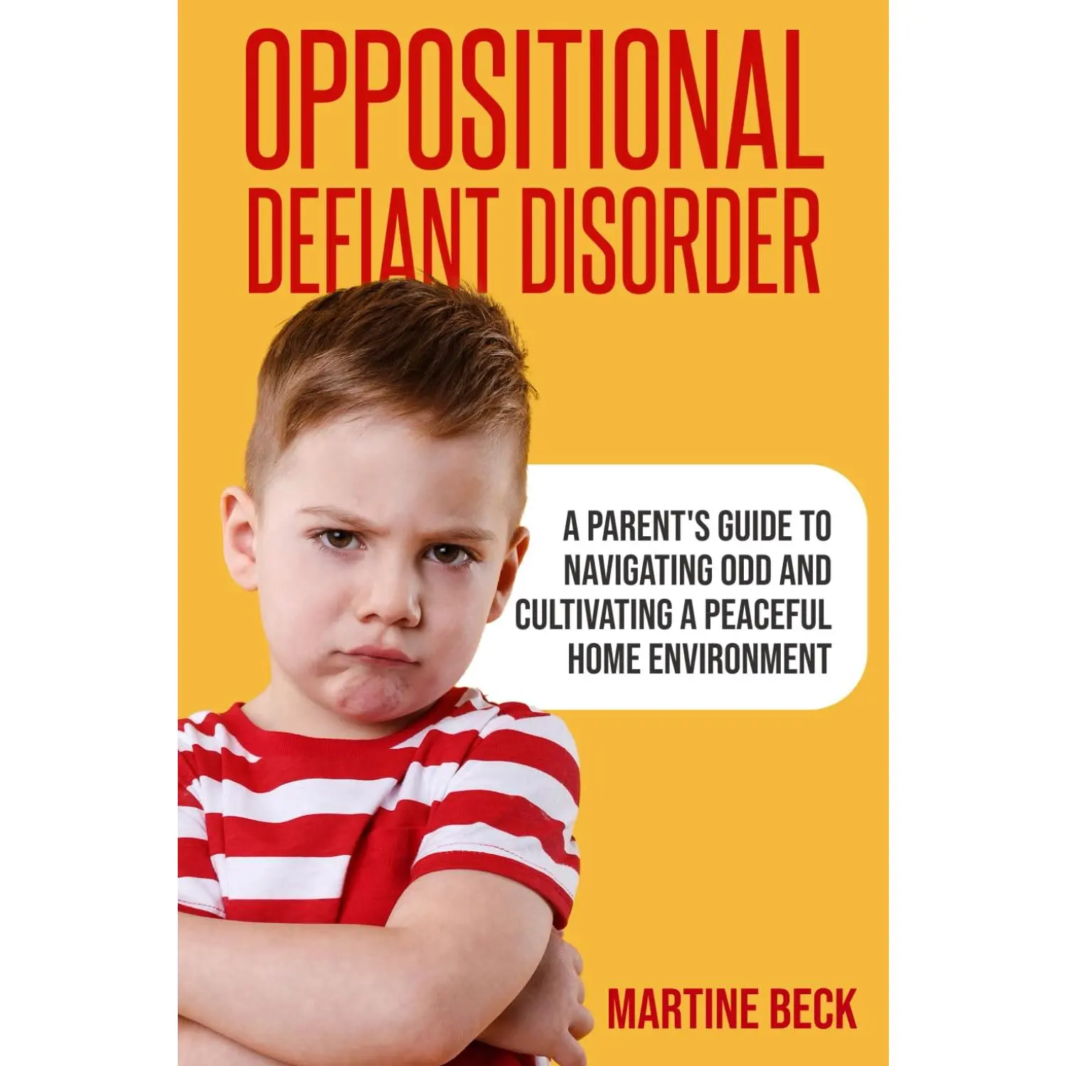 Oppositional Defiant Disorder: A Parent's Guide to Navigating ODD and Cultivating a Peaceful Home Environment
