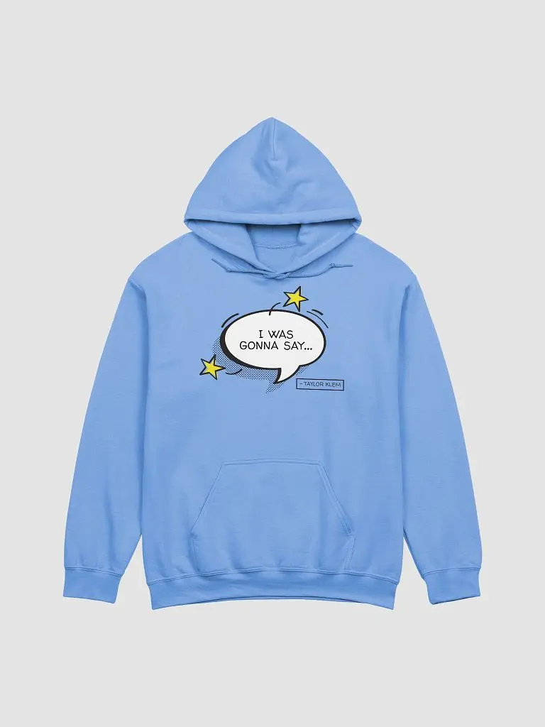 I Was Gonna Say White Quote Bubble Hoodie