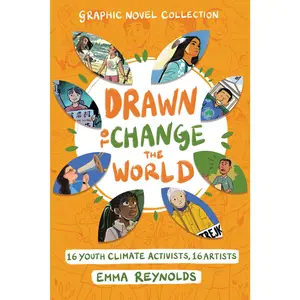 Drawn to Change the World Graphic Novel Collection: 16 Youth Climate Activists, 16 Artists: A Graphic Novel by Emma Reynolds||Emma Reynolds||Ann Maulina||Natasha Donovan||Teo DuVall||Devon Holzwarth||Erin Hunting||Margarita Kukhtina||Victoria Maderna & F