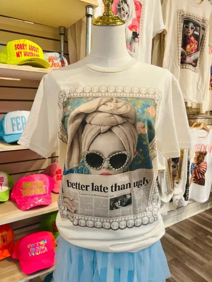 Better Late Than Ugly Graphic Tee By Keep It Gypsy