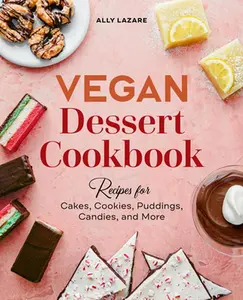 USED-Vegan Dessert Cookbook: Recipes for Cakes, Cookies, Puddings, Candies, and More by Lazare, Ally (Paperback)