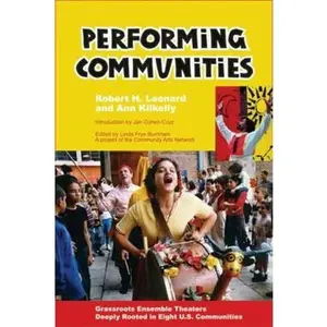 USED-Performing Communities: Grassroots Ensemble Theaters Deeply Rooted in Eight U.S. Communities by Leonard, Robert H. (Paperback)