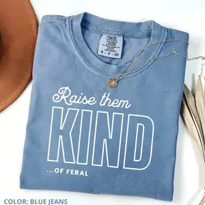 Comfort Colors Raise Them Feral T-shirt Raise Them Kind Mom Tshirt Funny Mothers Day Mom Of Boys Mama Feral Boys, Comfort Colors Graphic Tee, Casual Outfit, Vintage Wash Shirt, Oversized Women’s Outfit, Apr 8