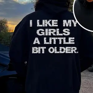 I LIKE MY GIRLS A LITTLE BIT OLDER T-Shirt, Sweatshirt, Hoodie