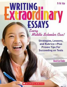 USED-Writing Extraordinary Essays: Every Middle Schooler Can!: Strategies, Lessons, and Rubrics - Plus Proven Tips for Succeeding on Tests by David Lee Finkle (Paperback)