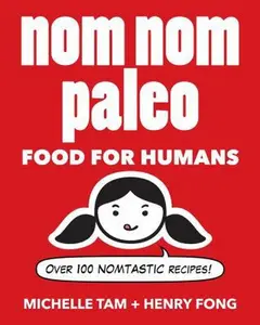USED-Nom Nom Paleo: Food for Humans Volume 1 by Tam, Michelle (Hardcover)