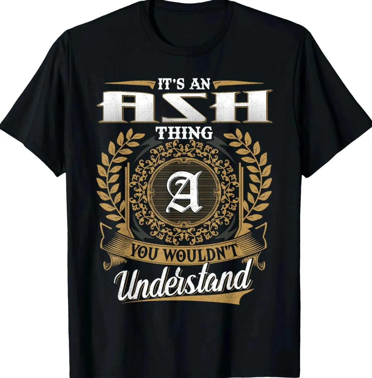 It's An ASH Thing You Wouldn't Understand Name Classic T-Shirt NGU