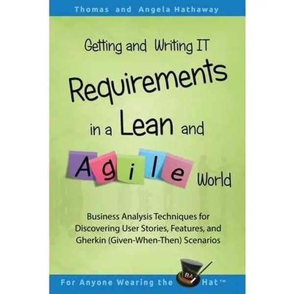 USED-Getting and Writing IT Requirements in a Lean and Agile World: Business Analysis Techniques for Discovering User Stories, Features, and Gherkin (Given by Hathaway, Angela (Paperback)