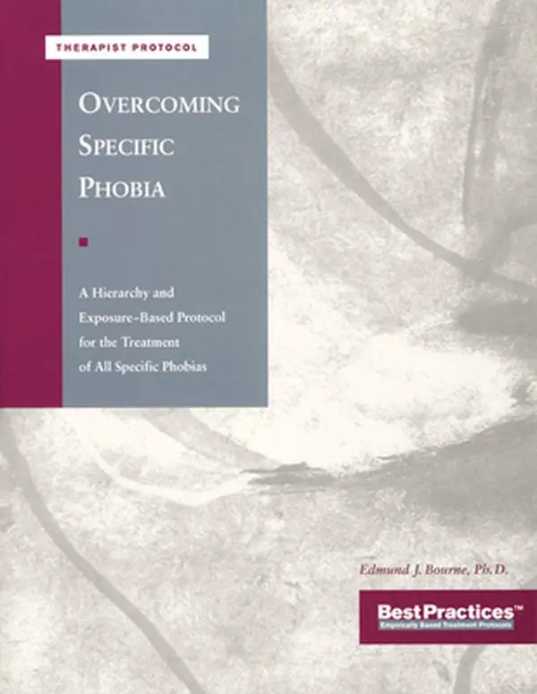 USED-Overcoming Specific Phobia - Therapist Protocol: A Hierarchy and Exposure-Based Protocol for the Treatment of All Specific Phobias by Bourne, Edmund J. (Paperback)