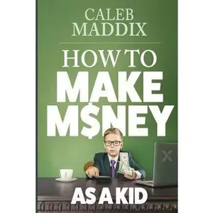 USED-How to Make Money as a Kid by Maddix, Caleb (Paperback)