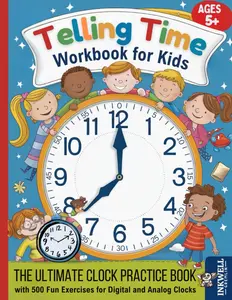 Telling Time Workbook for Kids: The Ulimate Clock Practice Book with 500 Fun Exercises for Digital and Analog Clocks