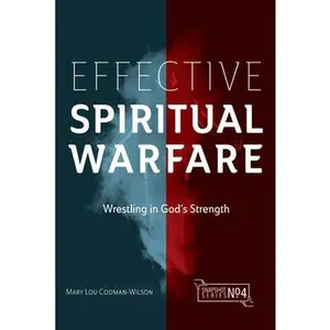 Effective Spiritual Warfare: Wrestling in God's Strength -- Mary Lou Codman-Wilson, Paperback