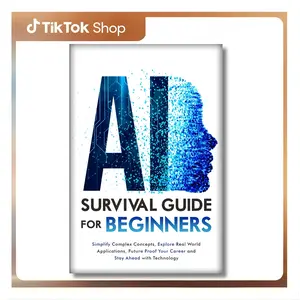 AI Survival Guide for Beginners: Simplify Concepts, Explore Real-World AI Applications, Future-Proof Career, Stay Ahead with Tech - Ashley Medley - Paperback