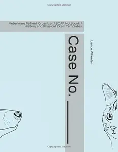 USED-Case No. ________: Veterinary Patient Organizer / SOAP Notebook / History and Physical Exam Templates by Lance Ross Wheeler (Paperback)