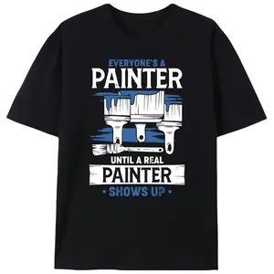 Everyone's A Painter Until A Real Painter Shows Up Men’s Graphic Tee |   Unisex Professional Painter Humor Casual T-Shirt |   Summer Tradesman Gift