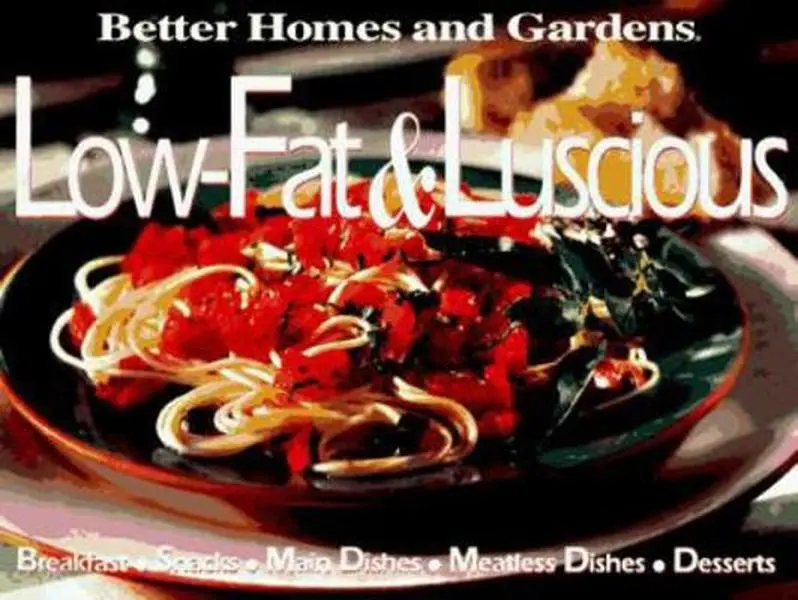 USED-Better Homes and Gardens Low-Fat & Luscious: Breakfast, Snacks, Main Dishes, Side Dishes, Desserts by Better Homes and Gardens Editors (Hardcover)