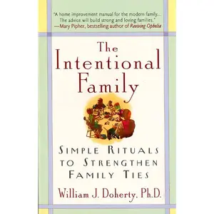 The Intentional Family:: Simple Rituals to Strengthen Family Ties by William J. Doherty [Paperback Book]